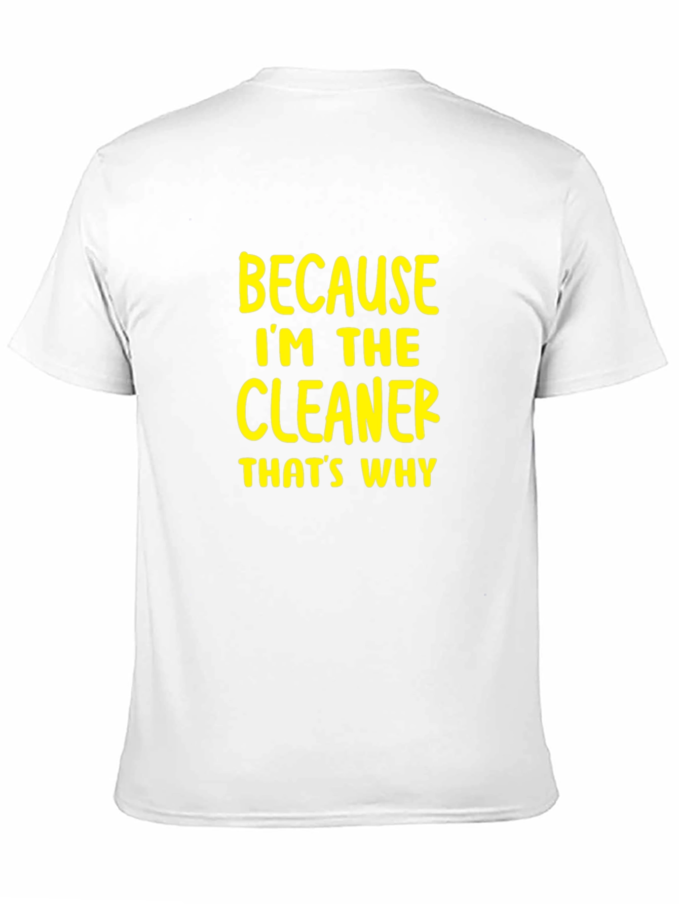 Cleaner T-Shirt - Because Im The Cleaner Thats Why