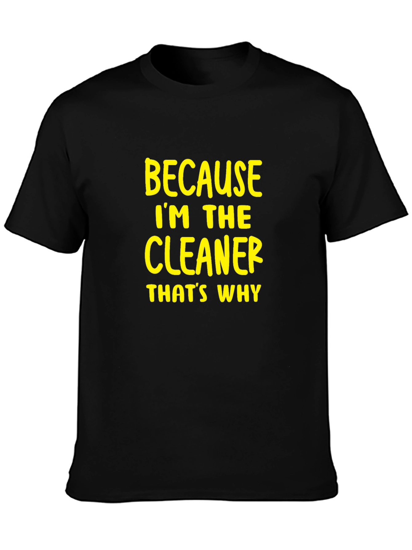 Cleaner T-Shirt - Because Im The Cleaner Thats Why