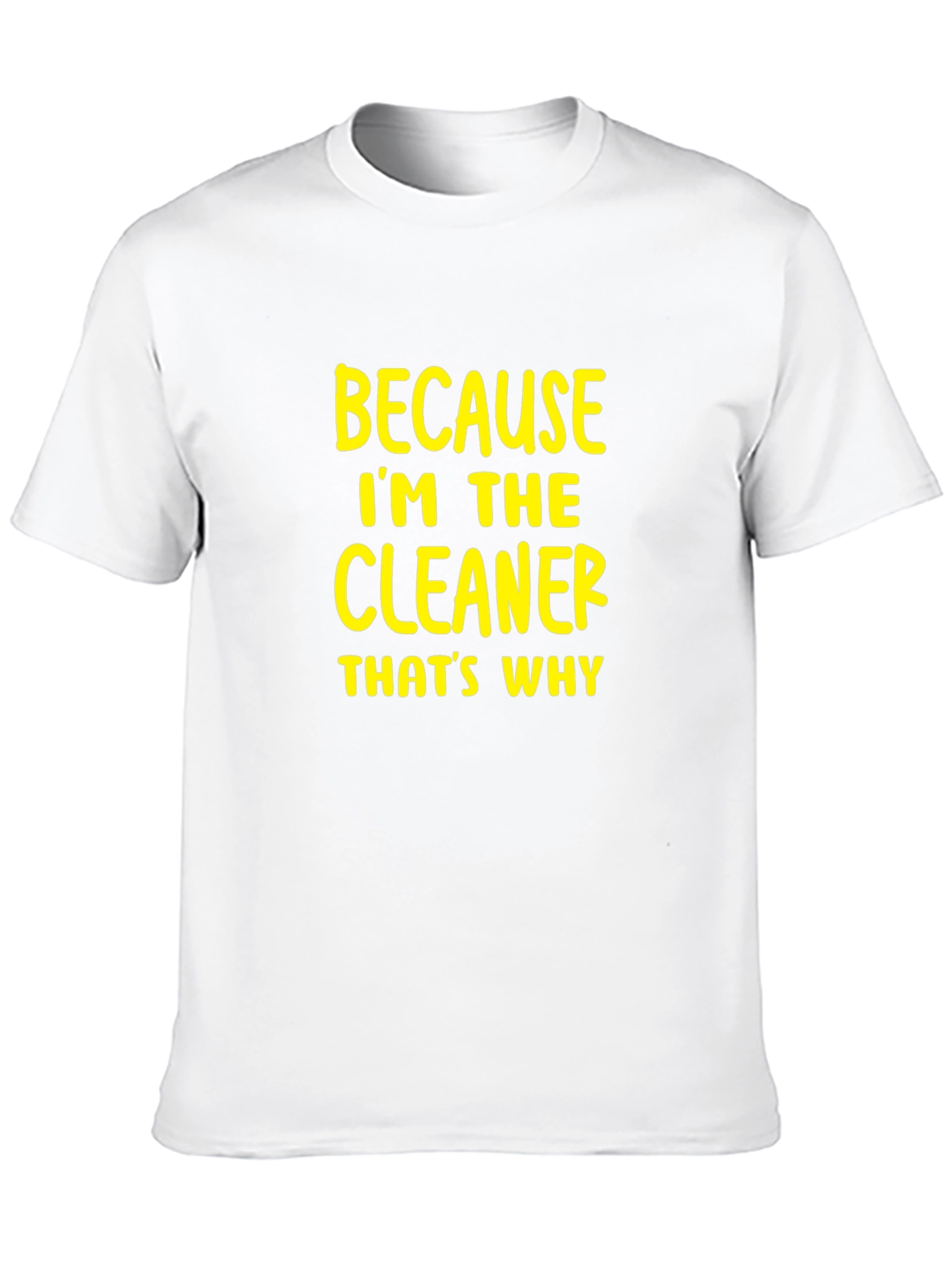 Cleaner T-Shirt - Because Im The Cleaner Thats Why