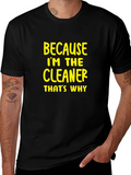 Cleaner T-Shirt - Because Im The Cleaner Thats Why