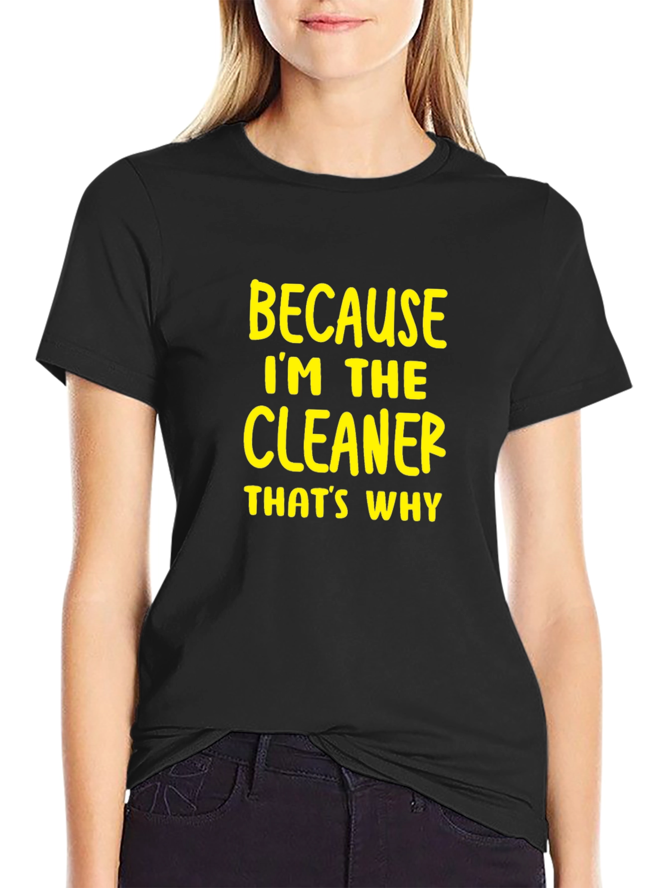 Cleaner T-Shirt - Because Im The Cleaner Thats Why