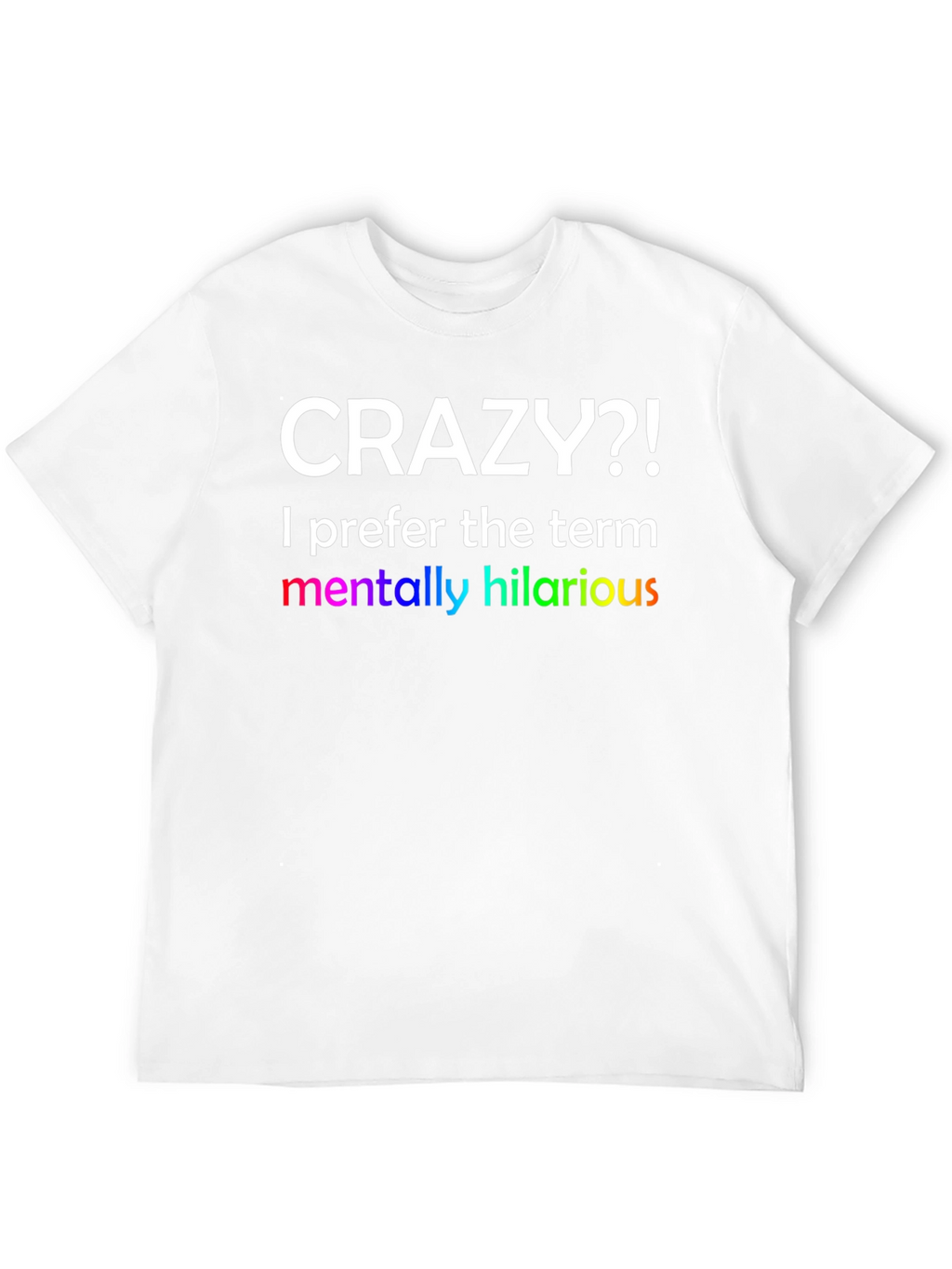 Crazy?! Hilarious Graphic Tee