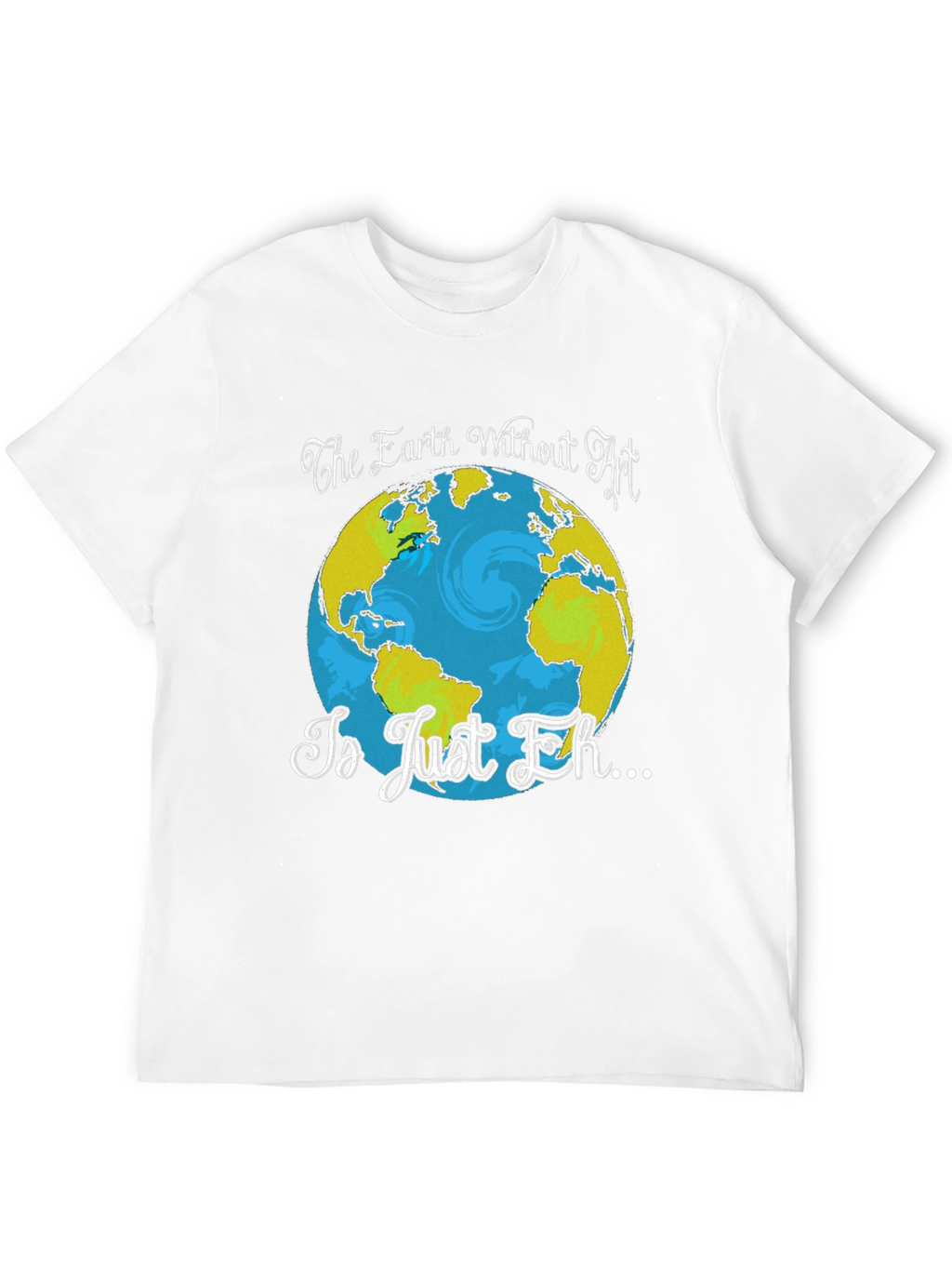 Art Lover T-Shirt - Earth Without Art Graphic Tee