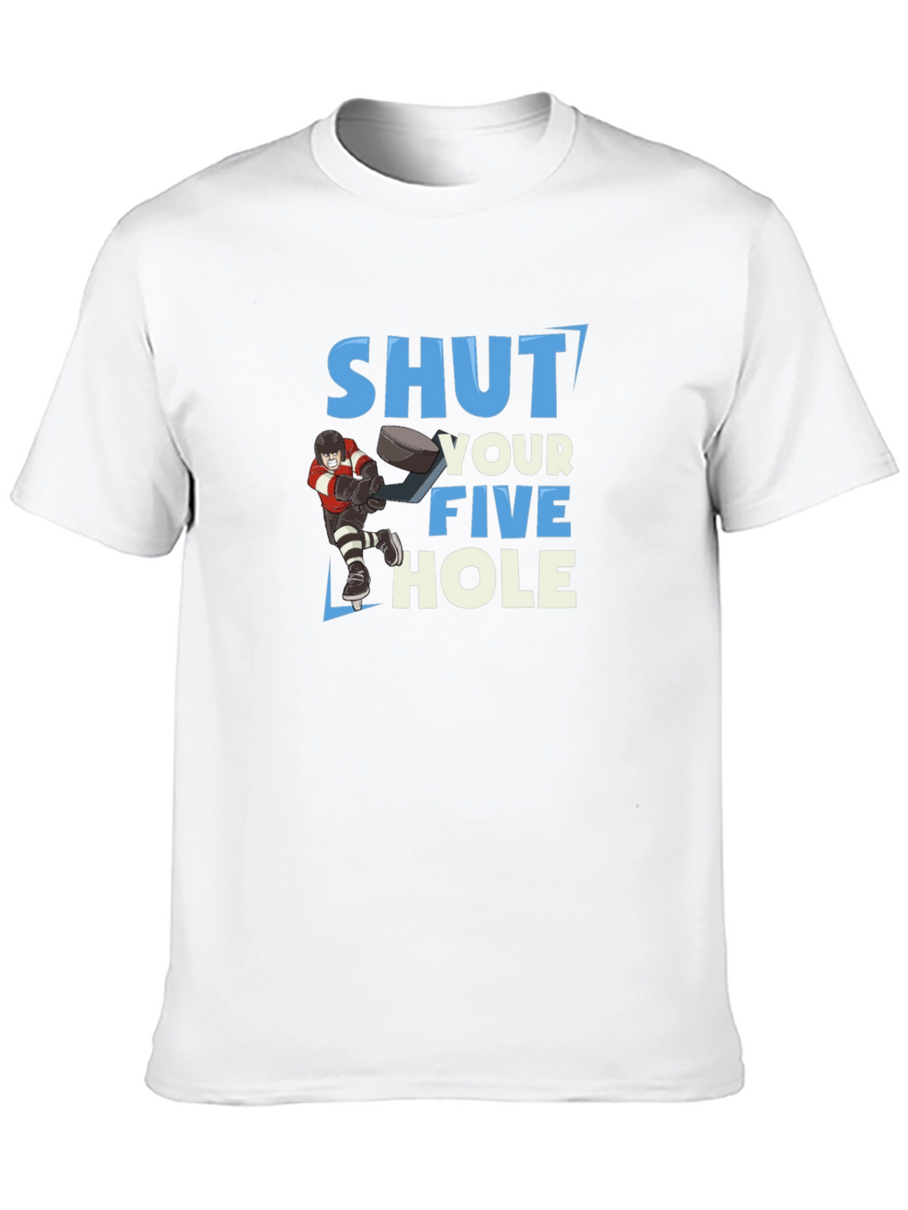 Shut Your Five Hole Hockey T-Shirt