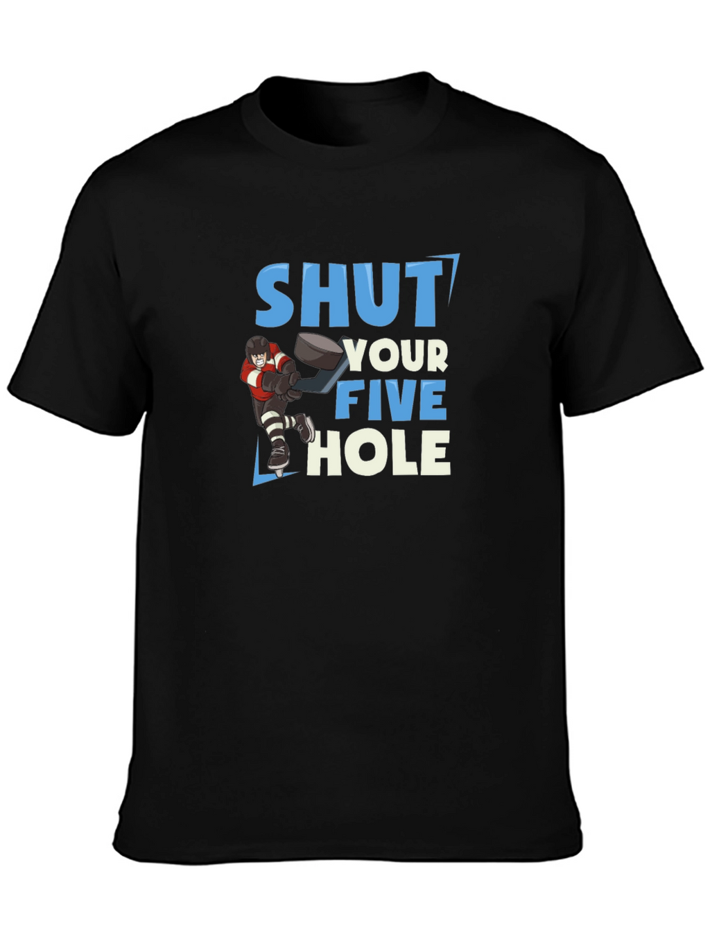 Shut Your Five Hole Hockey T-Shirt