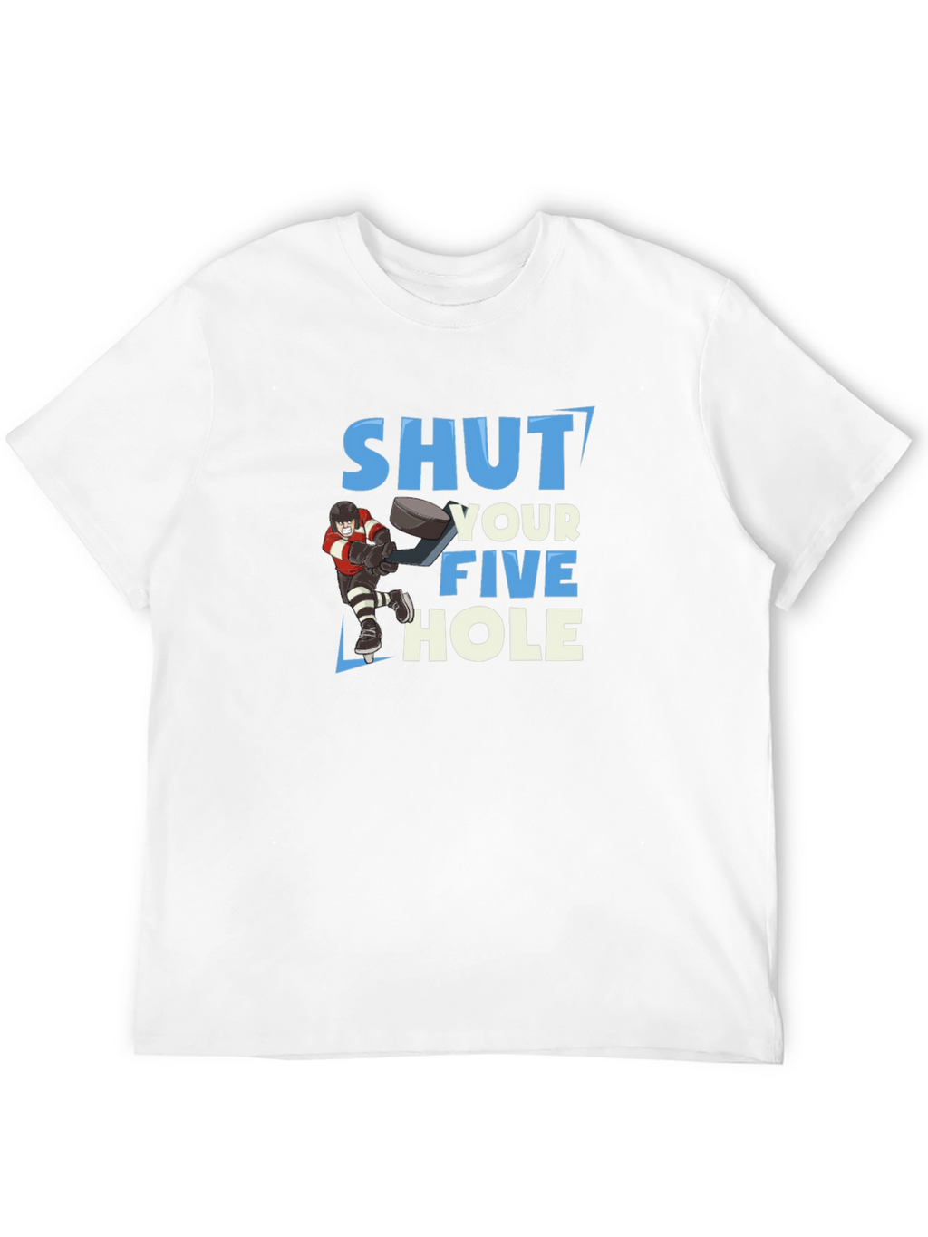 Shut Your Five Hole Hockey T-Shirt