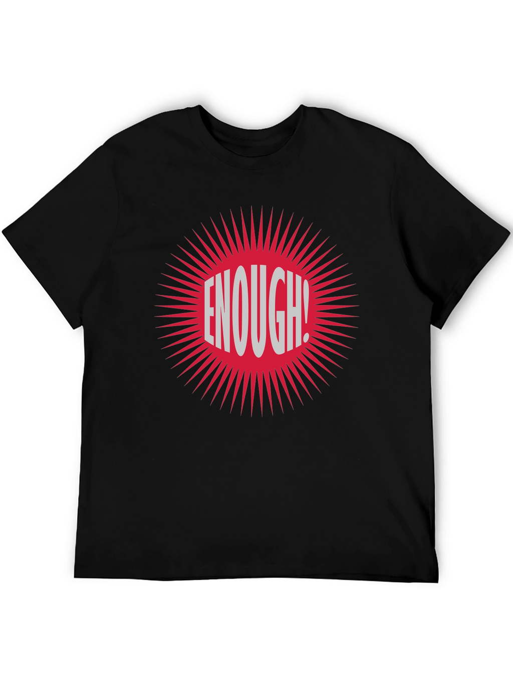 Enough! Graphic Tee - Bold Statement T-Shirt
