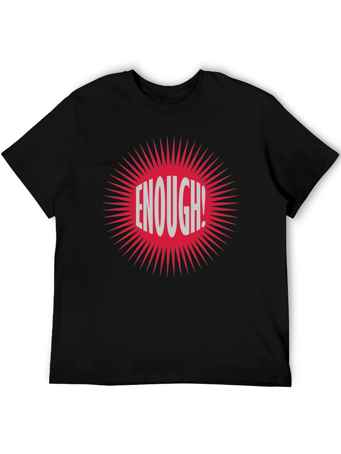 Enough! Graphic Tee - Bold Statement T-Shirt