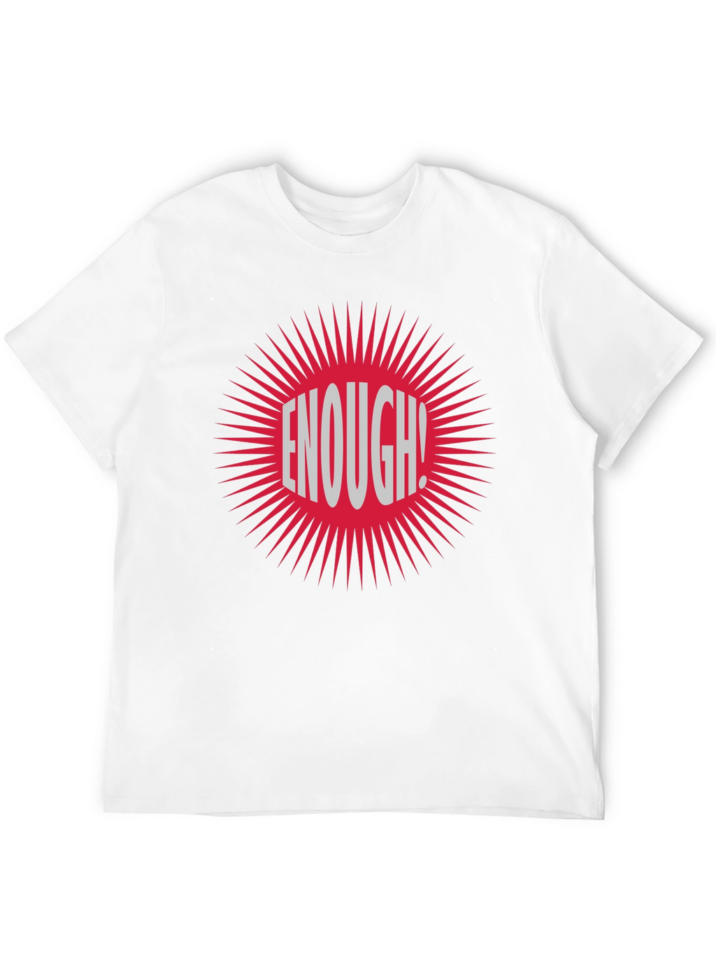 Enough! Graphic Tee - Bold Statement T-Shirt