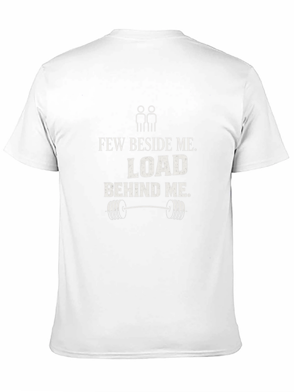 Few Beside Me Load Behind Me Gym T-Shirt