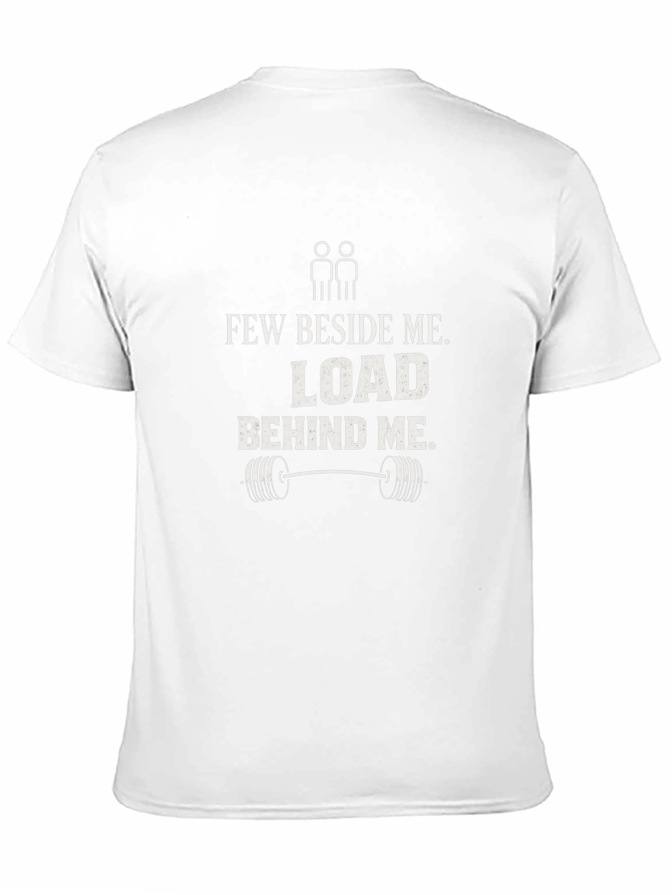 Few Beside Me Load Behind Me Gym T-Shirt