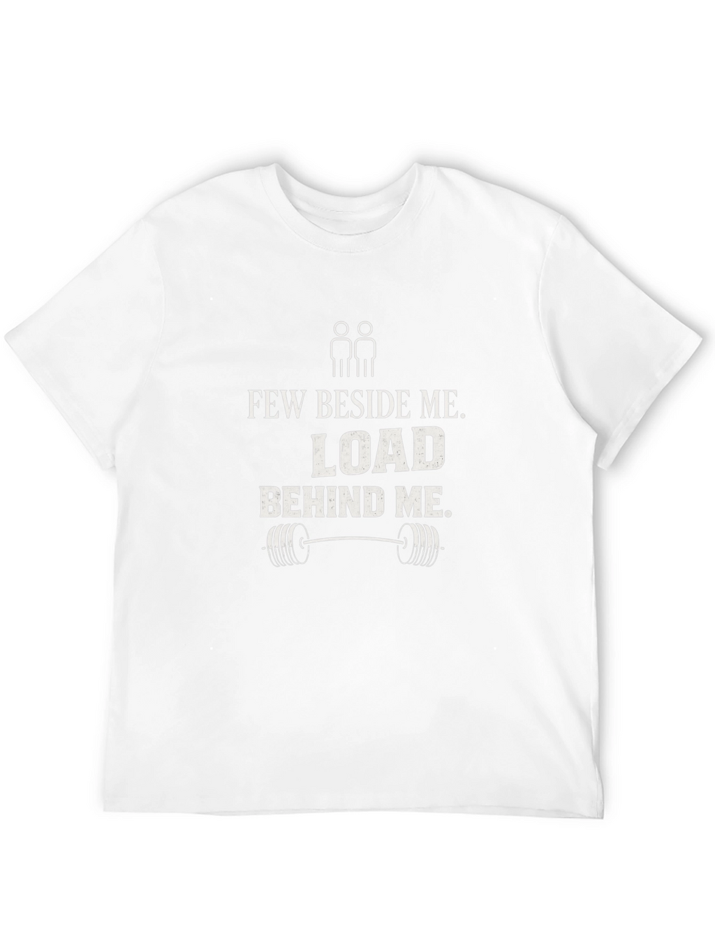 Few Beside Me Load Behind Me Gym T-Shirt