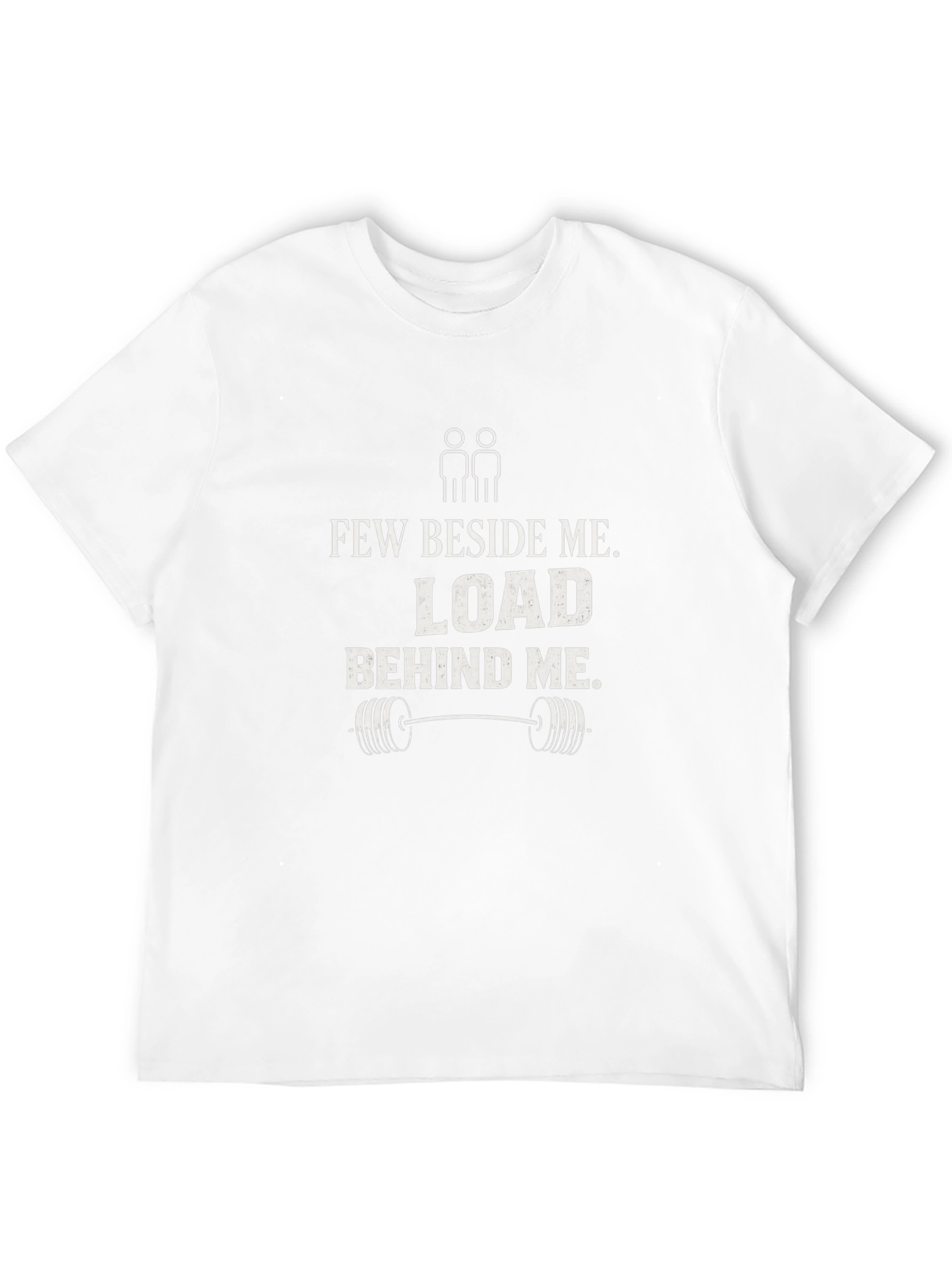 Few Beside Me Load Behind Me Gym T-Shirt