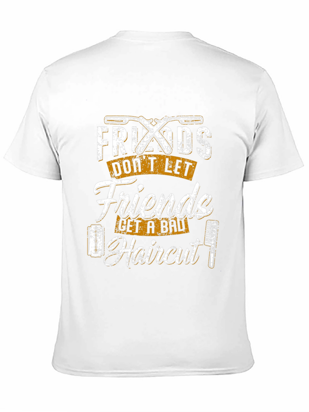 Friends Dont Let Friends Get a Bad Haircut T-Shirt