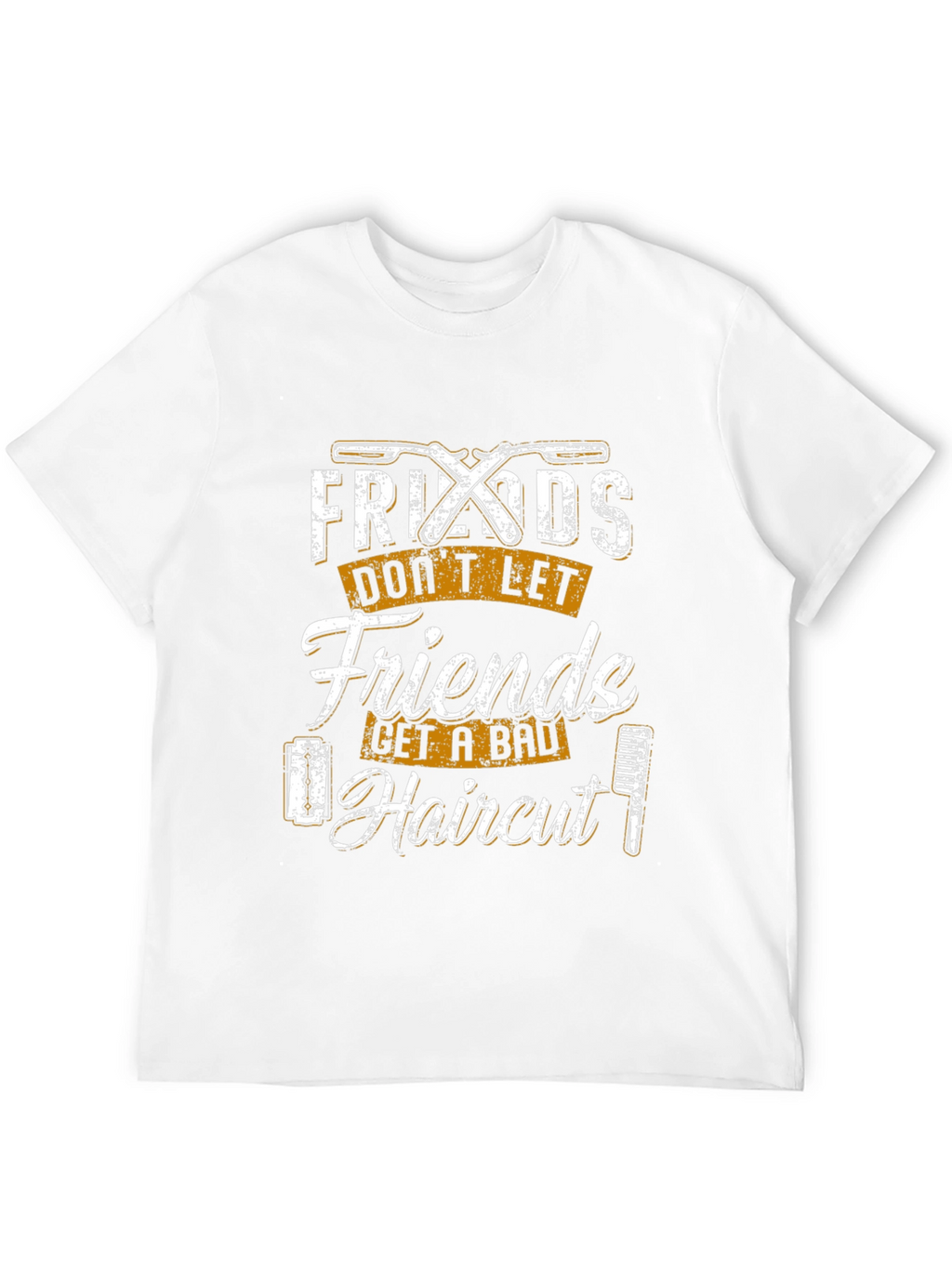 Friends Dont Let Friends Get a Bad Haircut T-Shirt