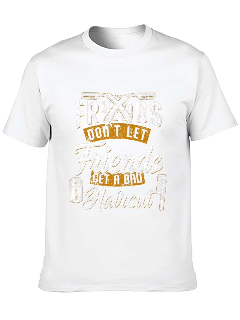 Friends Dont Let Friends Get a Bad Haircut T-Shirt