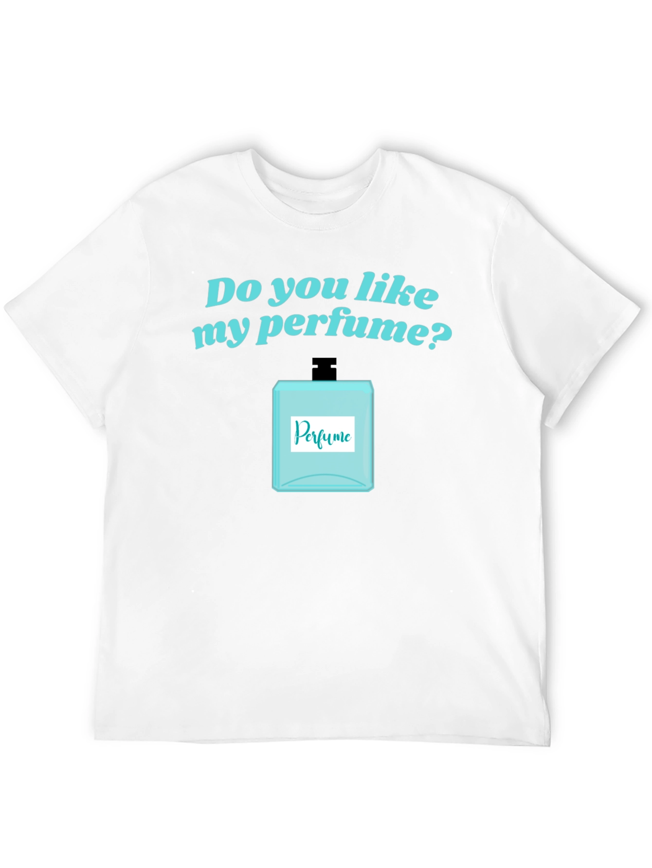 Do You Like My Perfume? Novelty T-Shirt