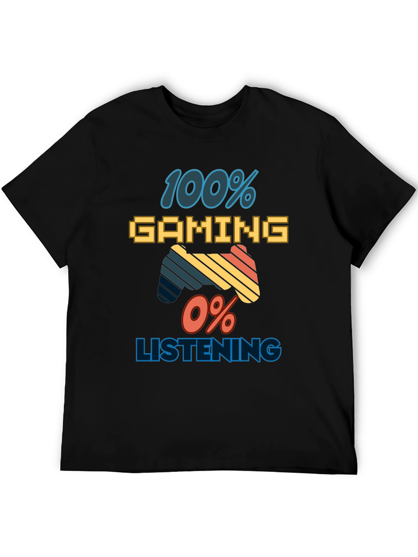 100% Gaming 0% Listening T-Shirt - Gamer Apparel