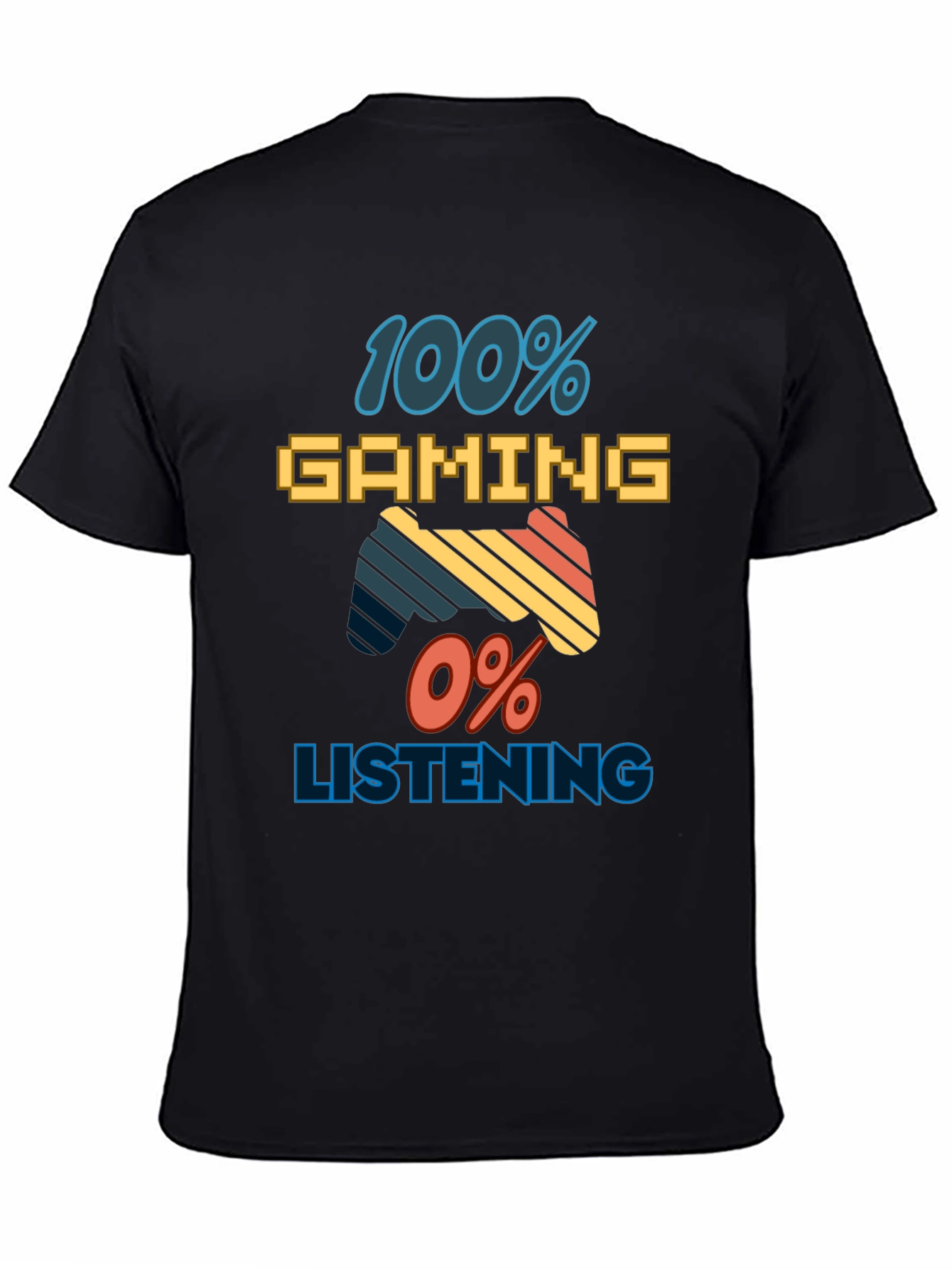 100% Gaming 0% Listening T-Shirt - Gamer Apparel