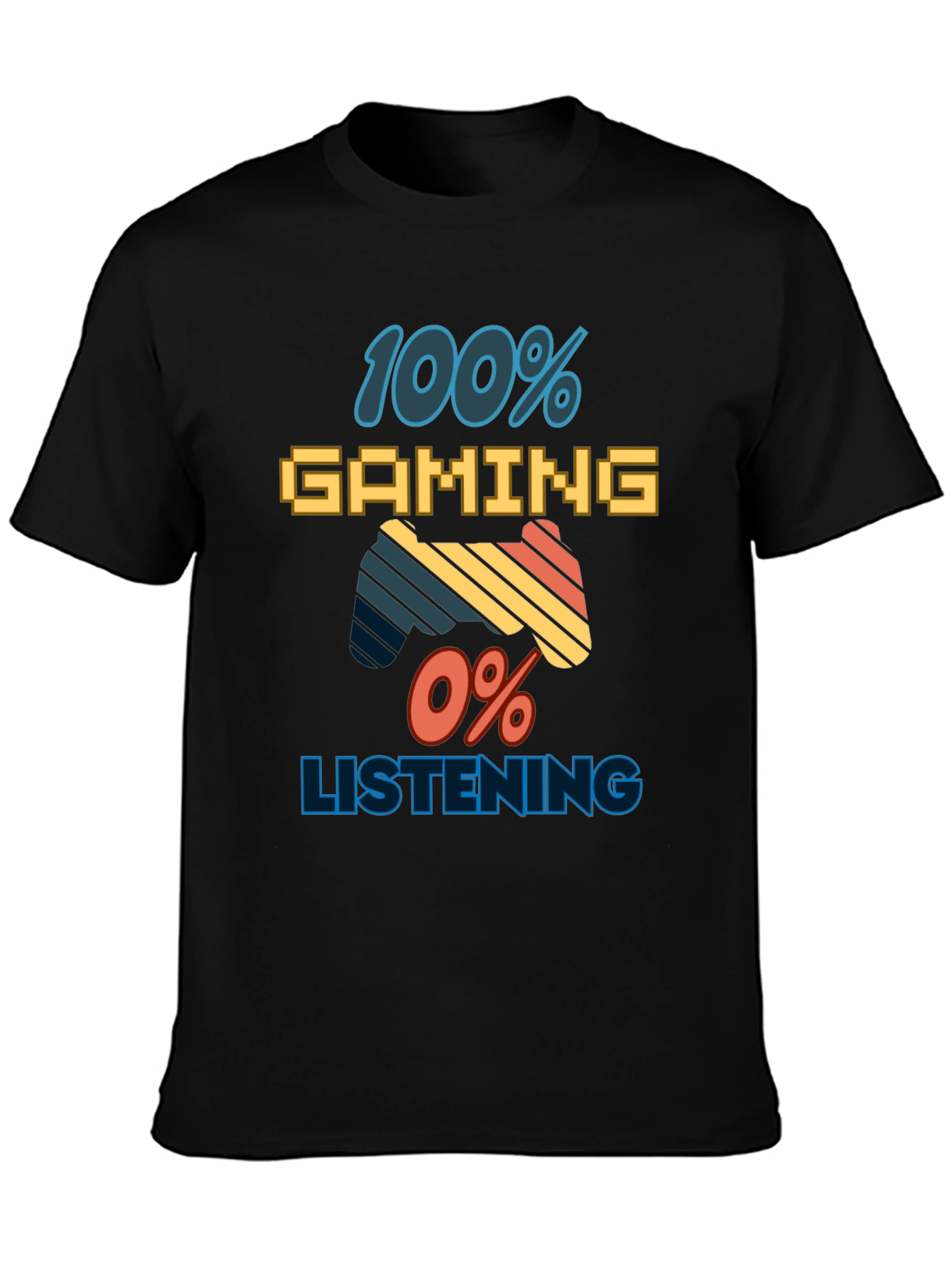 100% Gaming 0% Listening T-Shirt - Gamer Apparel