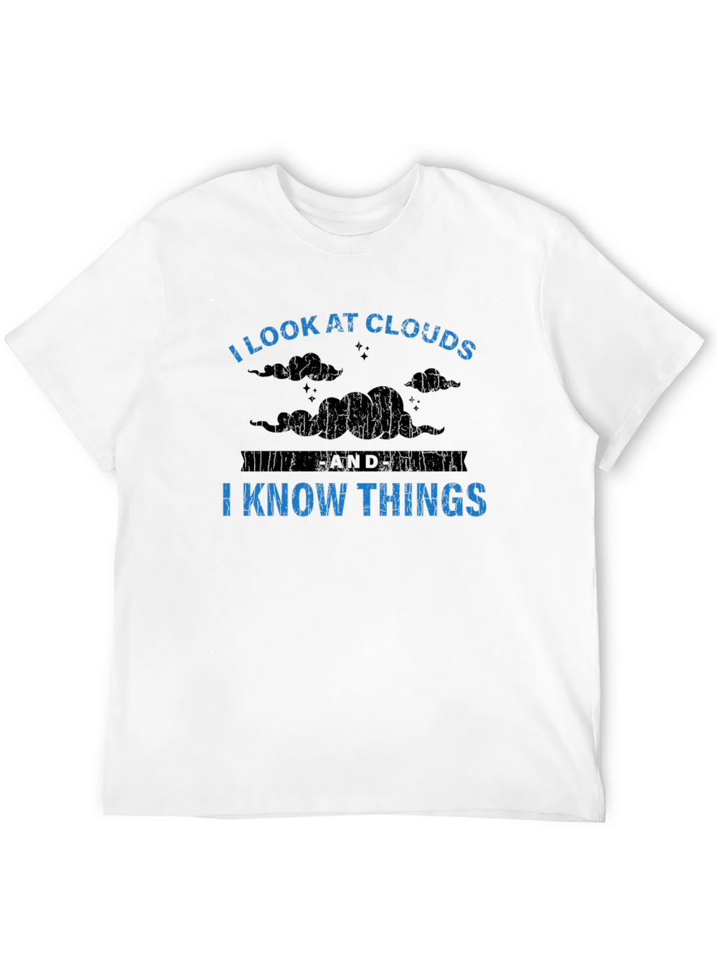 I Look at Clouds I Know Things Graphic Tee