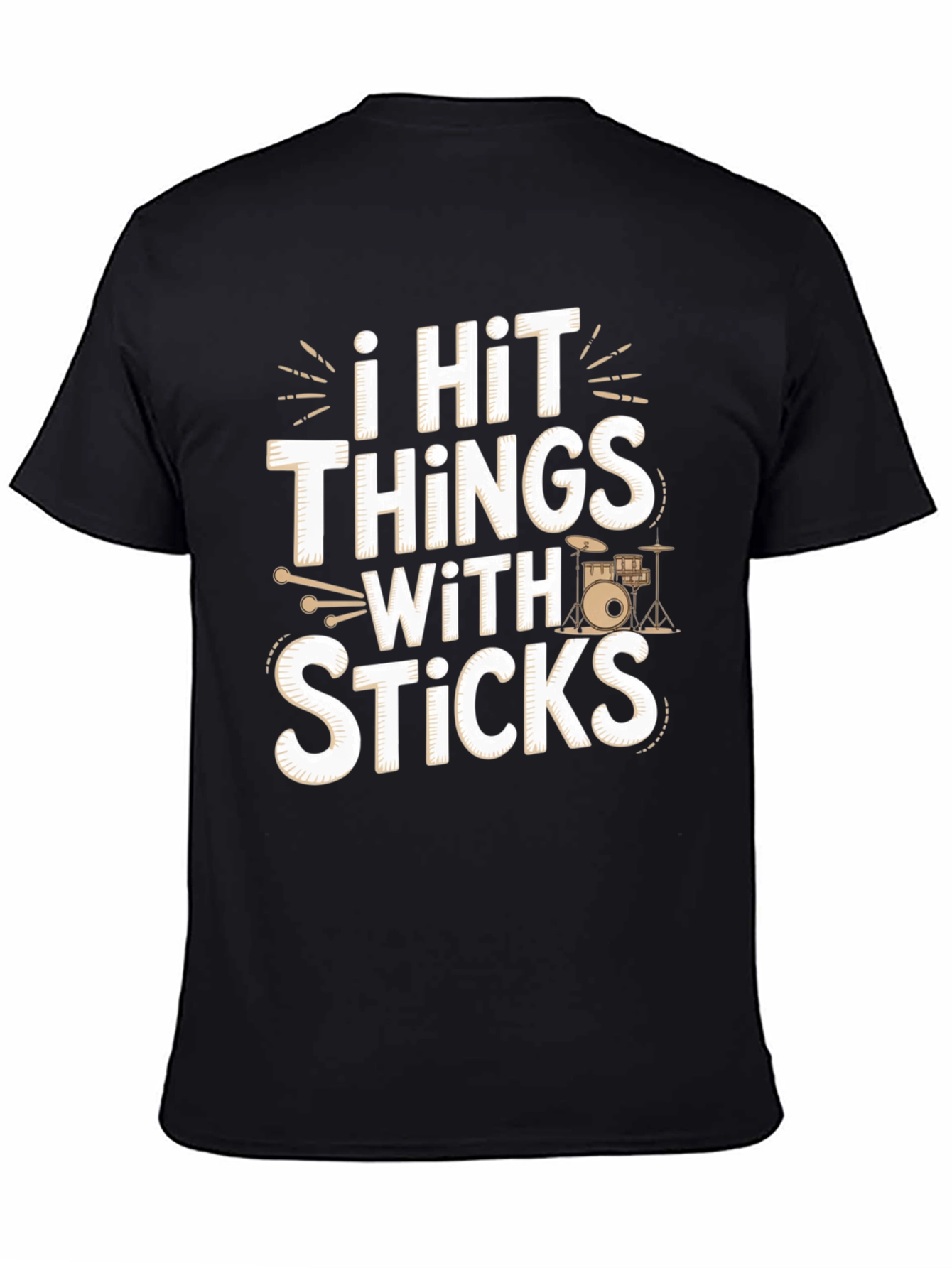 I Hit Things With Sticks - Funny Drummer T-Shirt