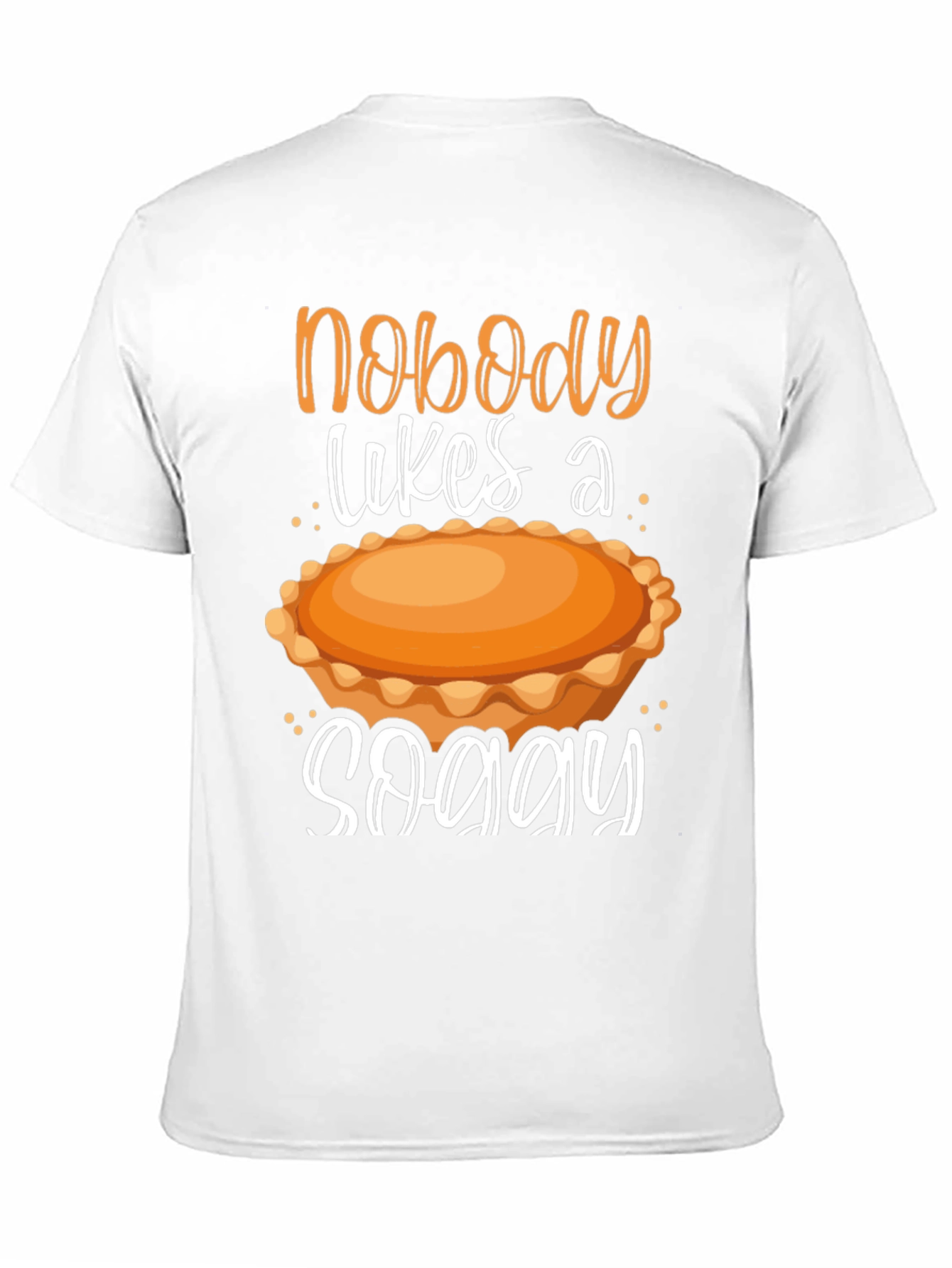 Nobody Likes a Soggy Pie T-Shirt