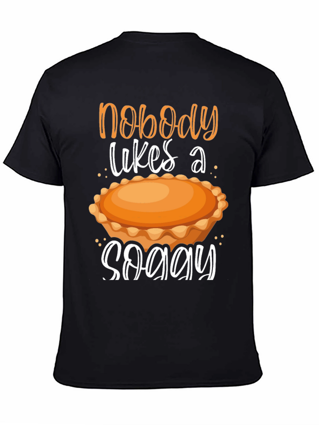 Nobody Likes a Soggy Pie T-Shirt