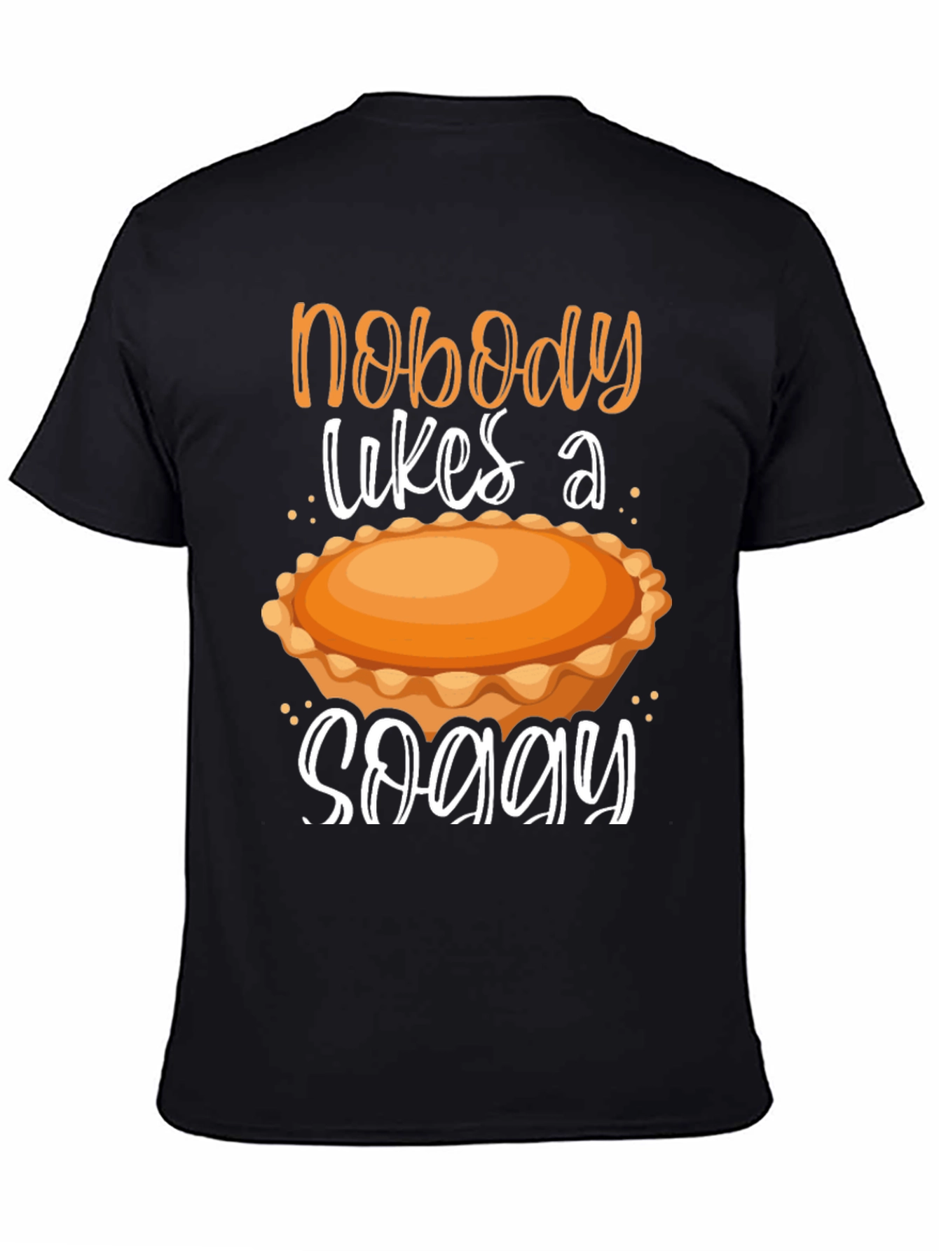 Nobody Likes a Soggy Pie T-Shirt