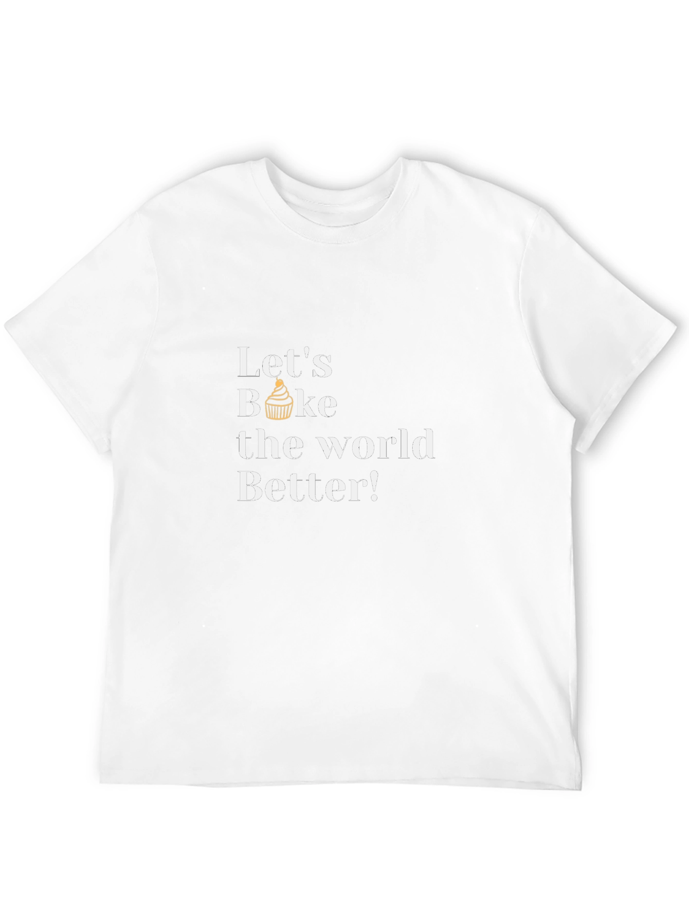 Lets Bake the World Better T-Shirt