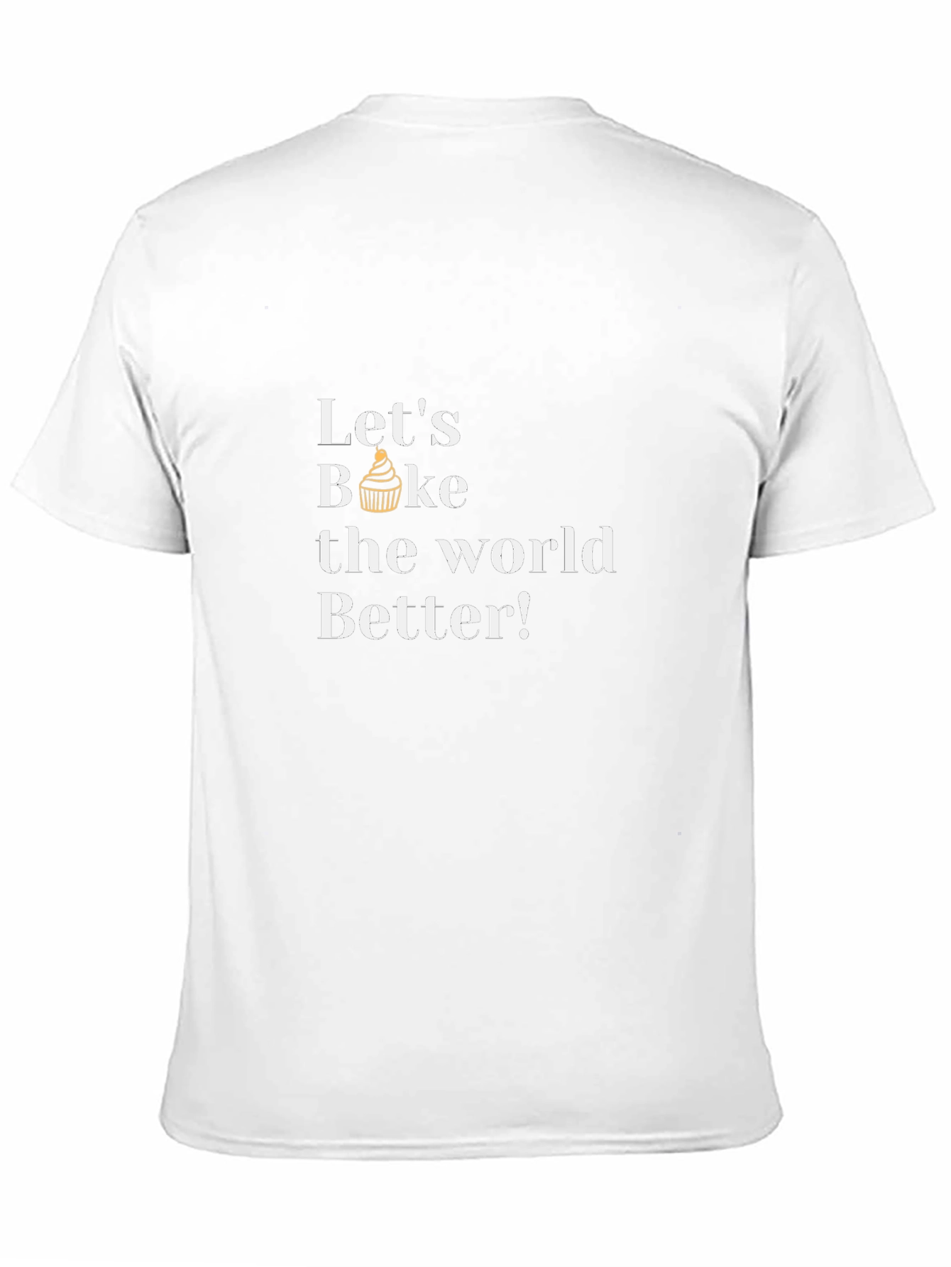 Lets Bake the World Better T-Shirt