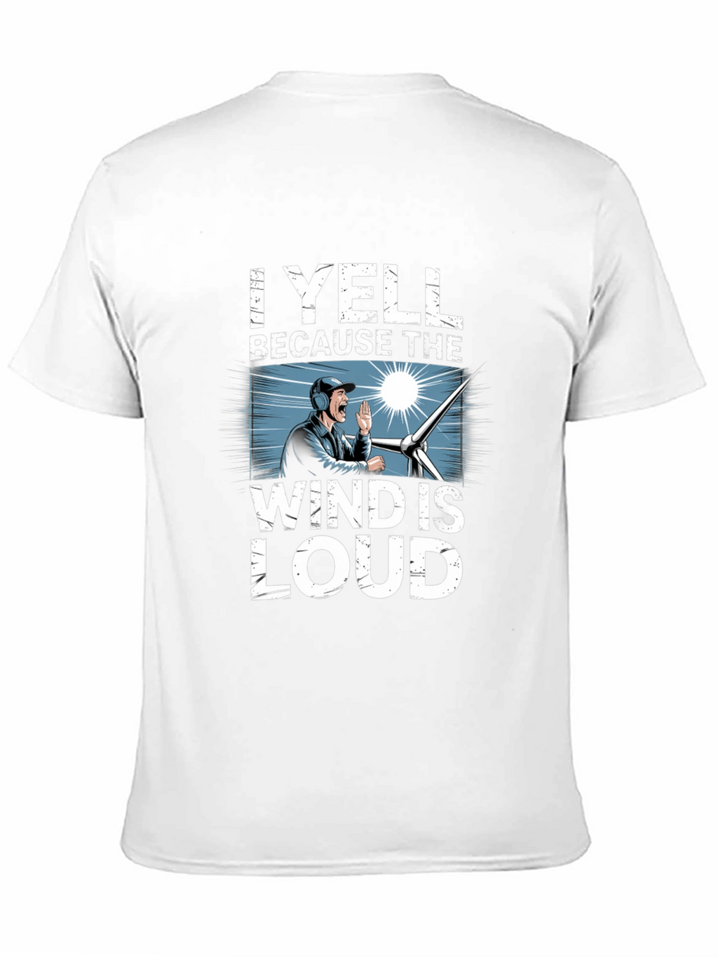 I Yell Because The Wind Is Loud T-Shirt