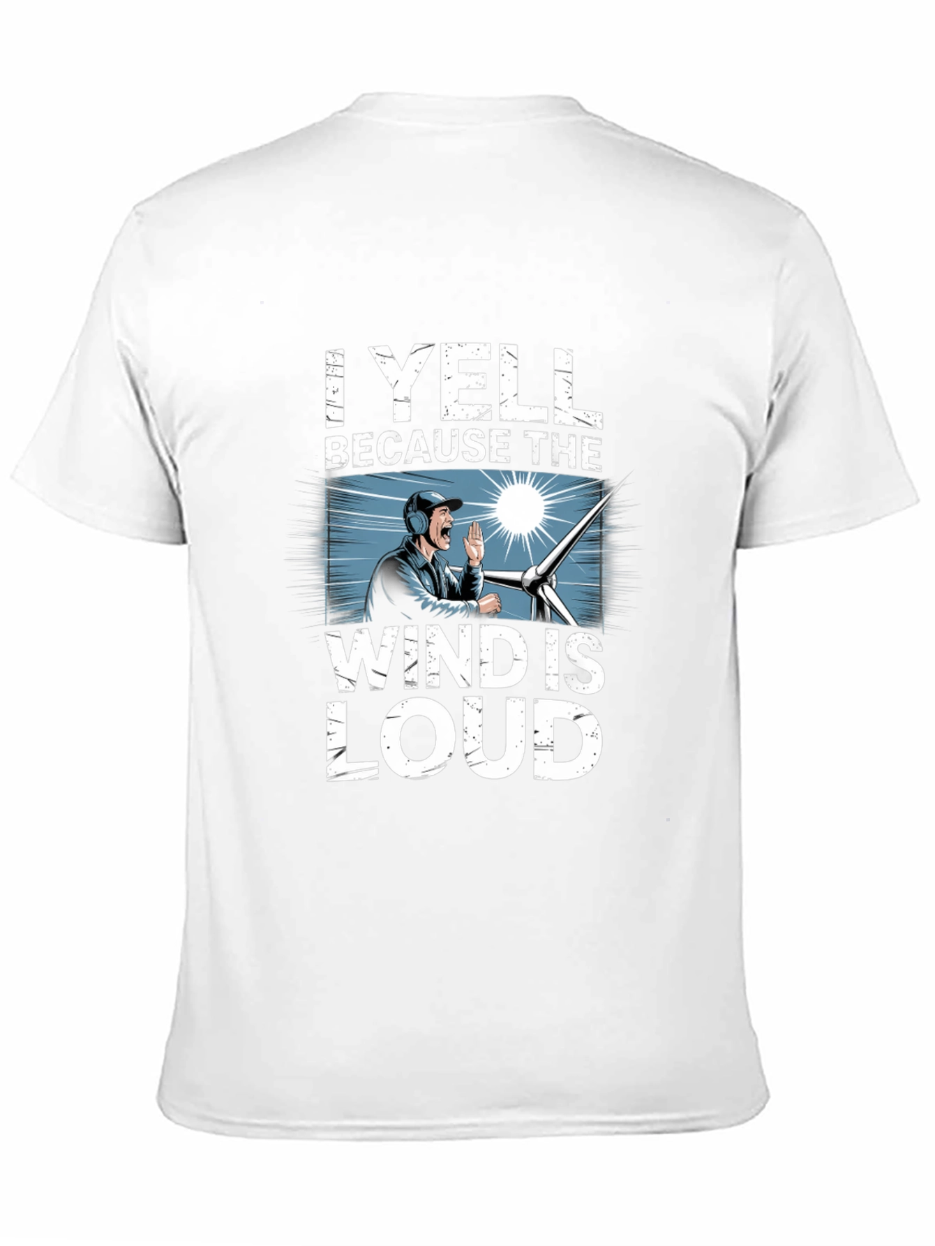 I Yell Because The Wind Is Loud T-Shirt