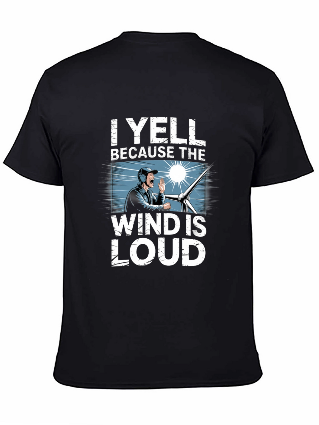 I Yell Because The Wind Is Loud T-Shirt