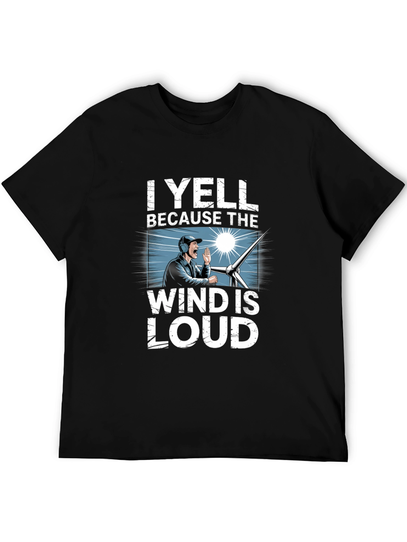 I Yell Because The Wind Is Loud T-Shirt