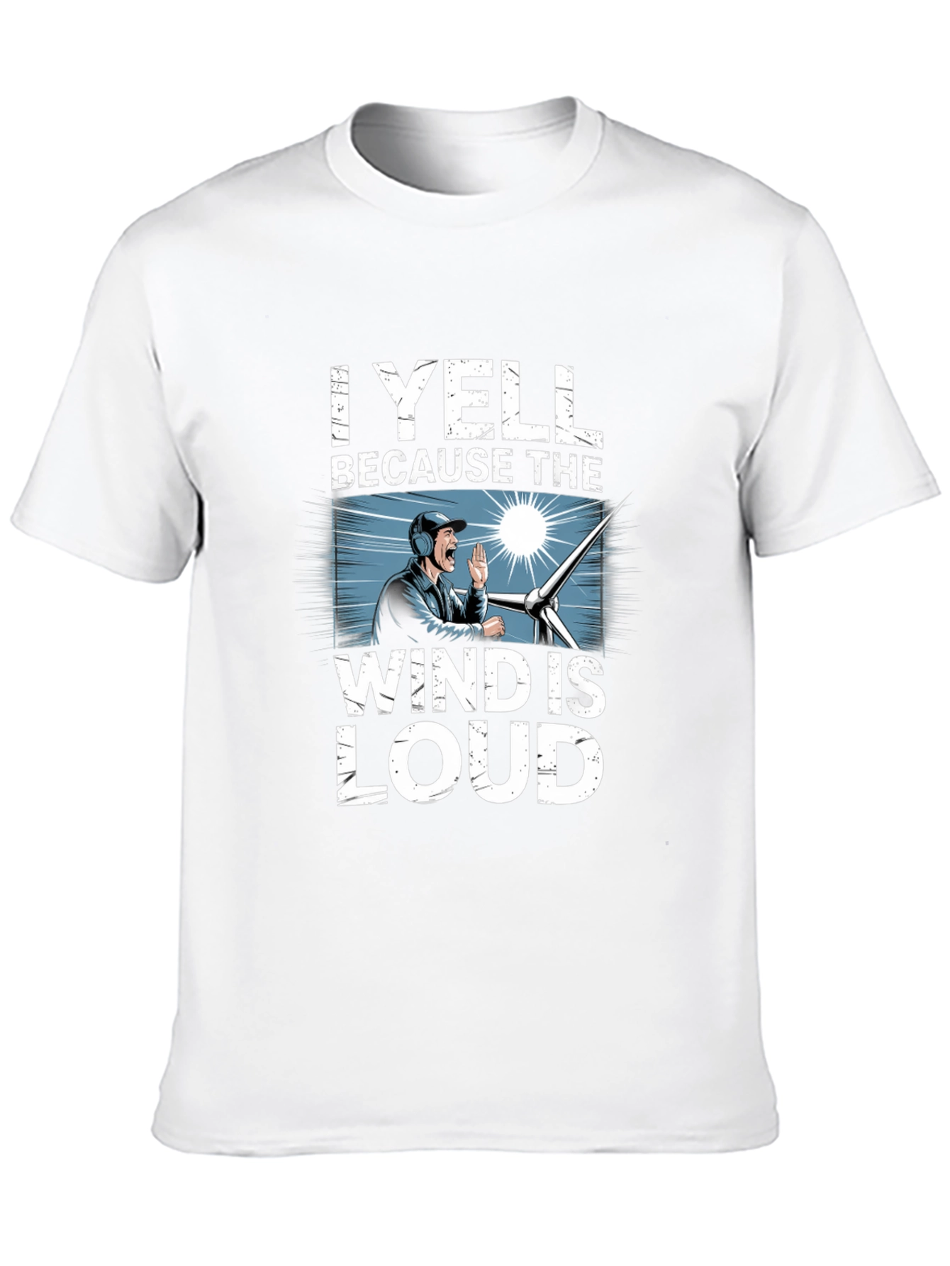 I Yell Because The Wind Is Loud T-Shirt