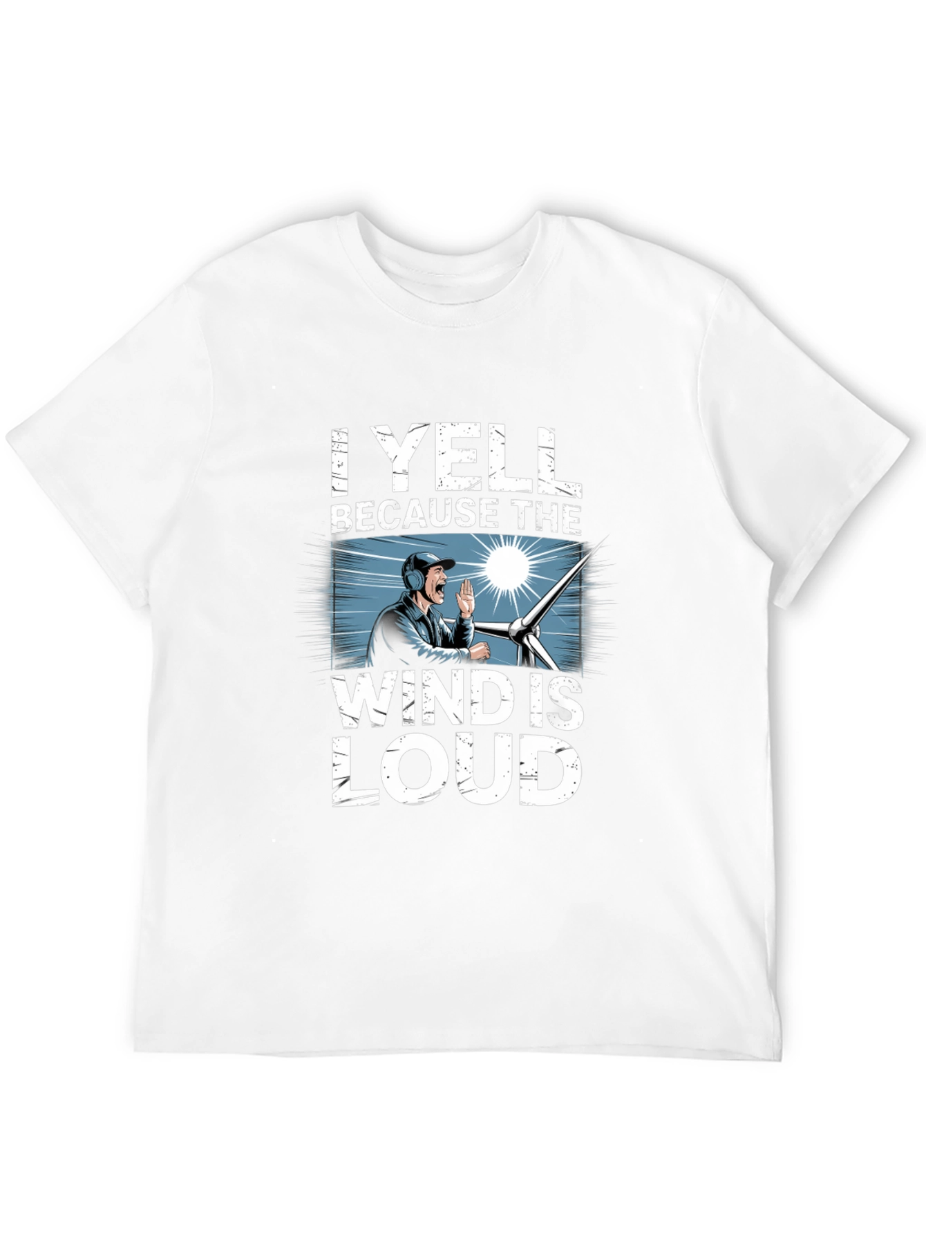 I Yell Because The Wind Is Loud T-Shirt