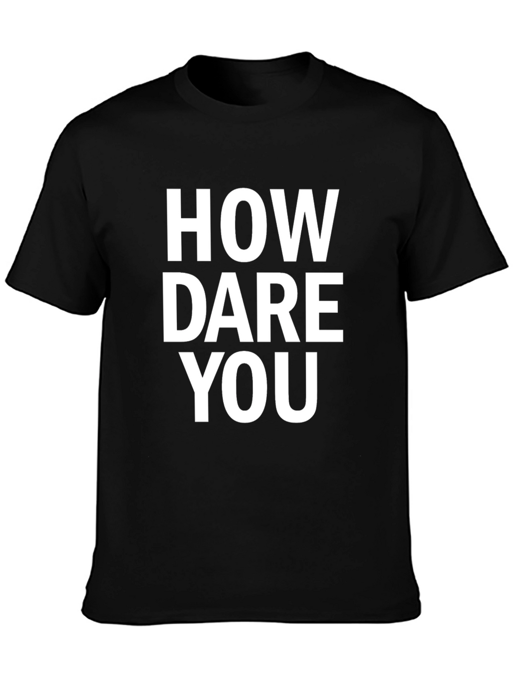 How Dare You Black T-Shirt Funny Sarcastic Graphic Tee