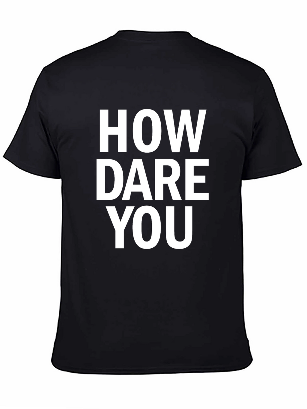 How Dare You Black T-Shirt Funny Sarcastic Graphic Tee