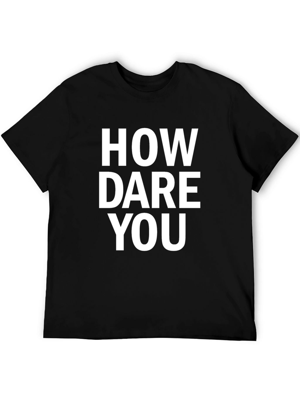 How Dare You Black T-Shirt Funny Sarcastic Graphic Tee