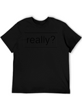 Mens Black T-Shirt - Really? Graphic Tee