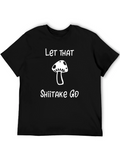 Let That Shiitake Go T-Shirt - Funny Mushroom Tee
