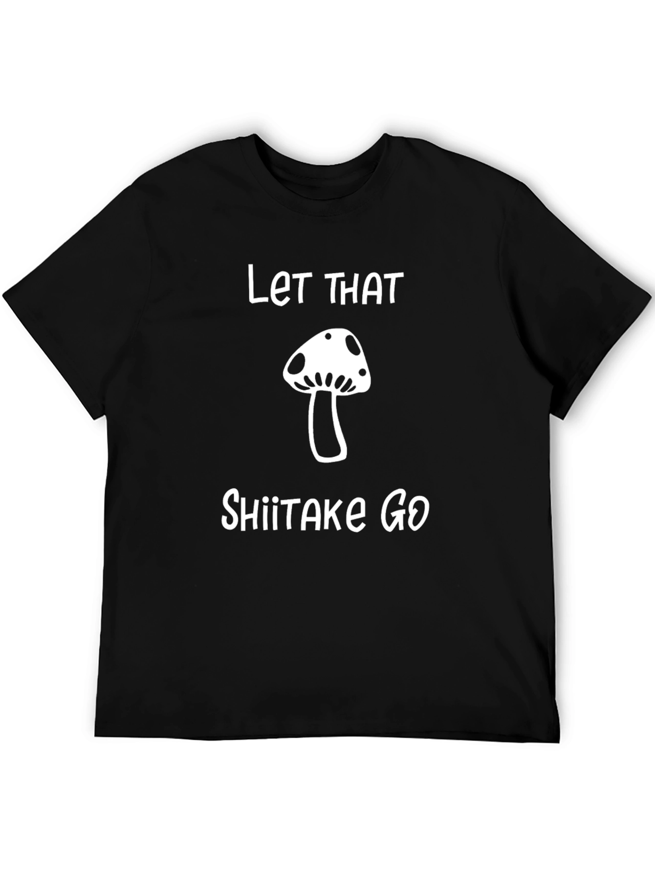 Let That Shiitake Go T-Shirt - Funny Mushroom Tee