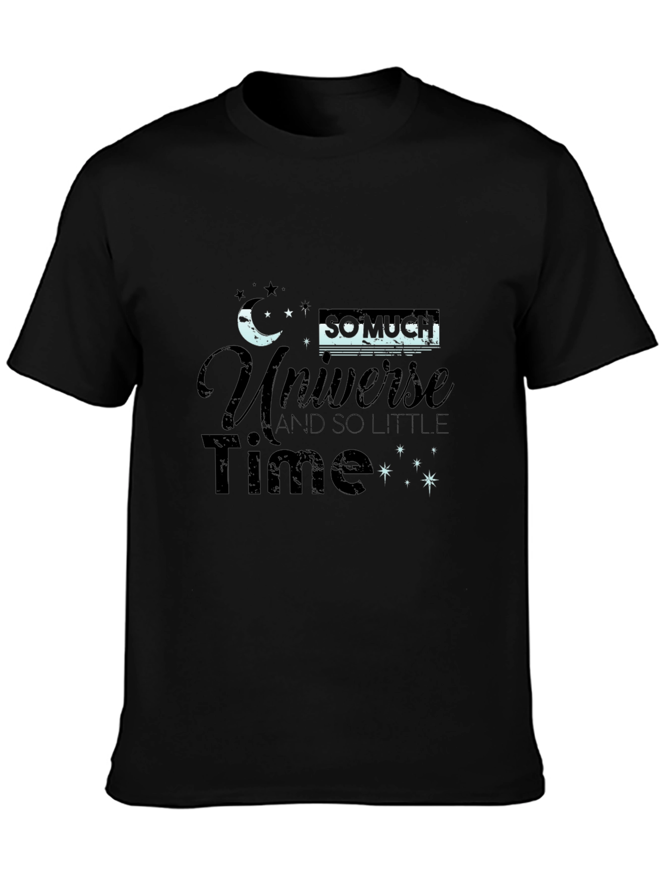 Universe T-Shirt - So Much Universe So Little Time!