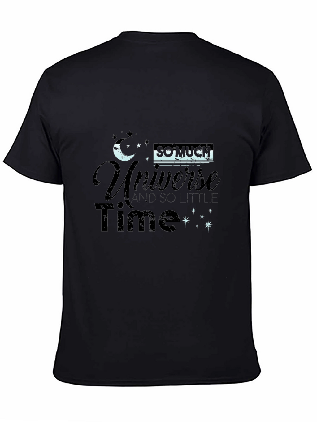 Universe T-Shirt - So Much Universe So Little Time!