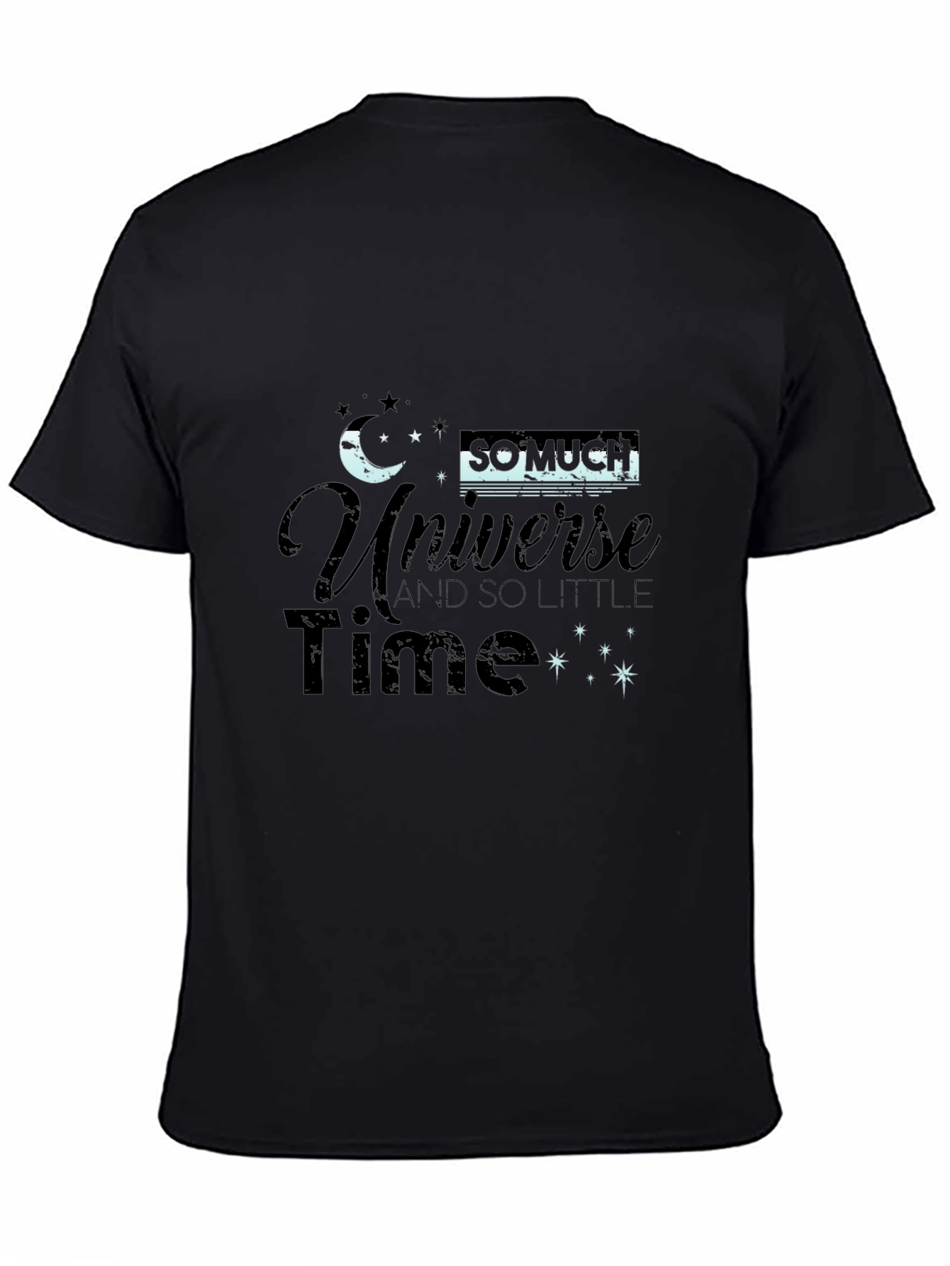 Universe T-Shirt - So Much Universe So Little Time!