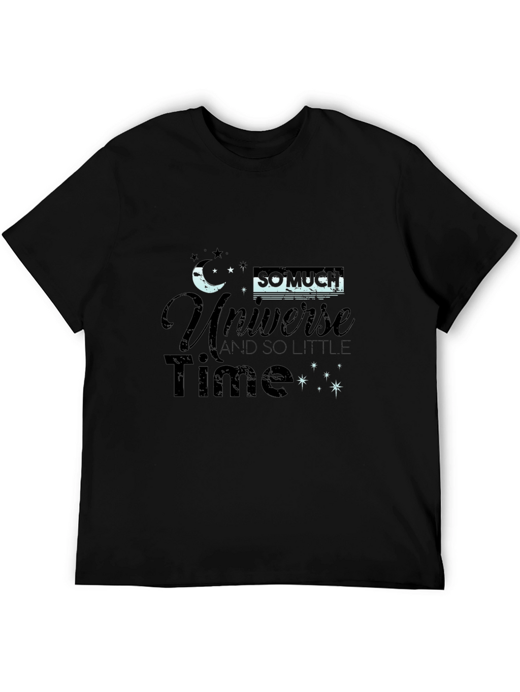 Universe T-Shirt - So Much Universe So Little Time!