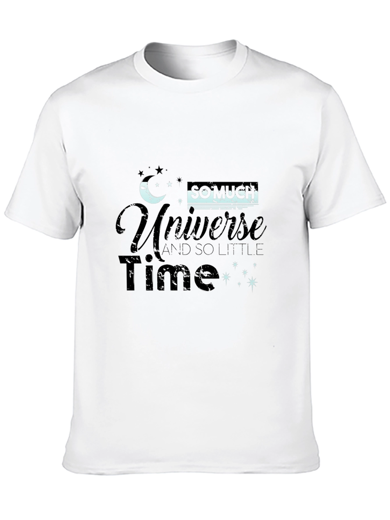 Universe T-Shirt - So Much Universe So Little Time!