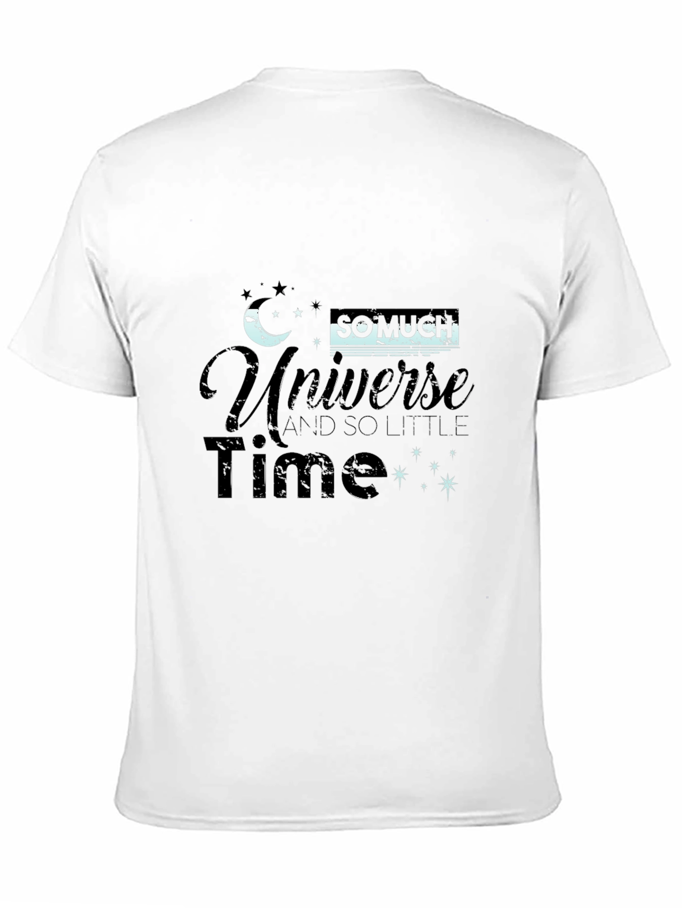 Universe T-Shirt - So Much Universe So Little Time!