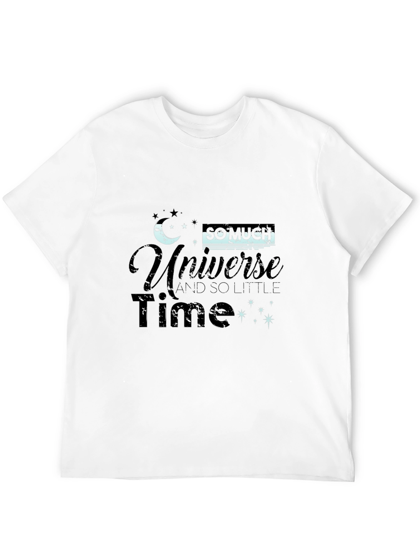 Universe T-Shirt - So Much Universe So Little Time!